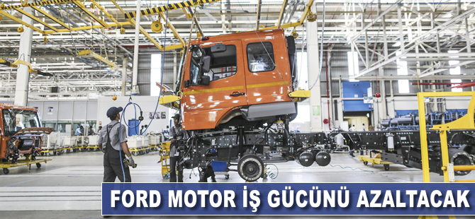 Ford Motor iş gücünü azaltacak