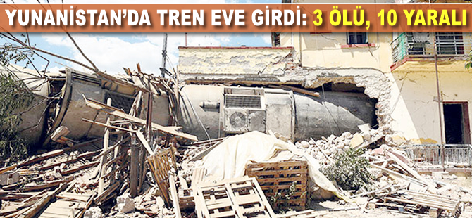 Yunanistan'da tren eve girdi