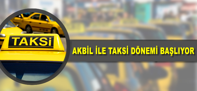 Akbil ile taksi dönemi başlıyor