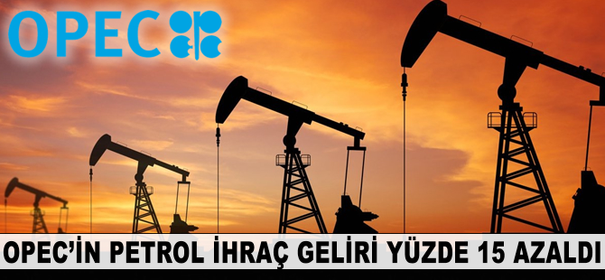 OPEC'in petrol ihraç geliri azaldı