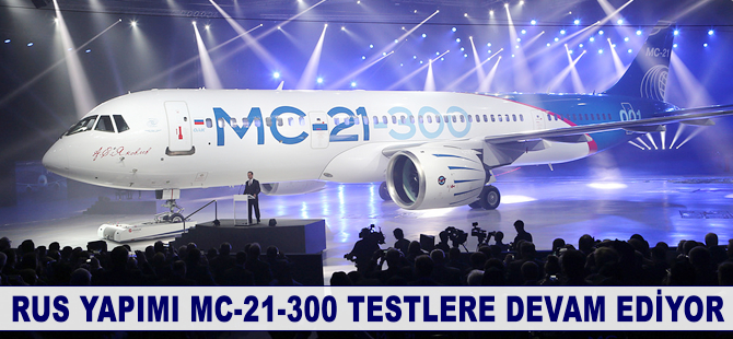 Rus yapımı MC-21-300 testlere devam ediyor