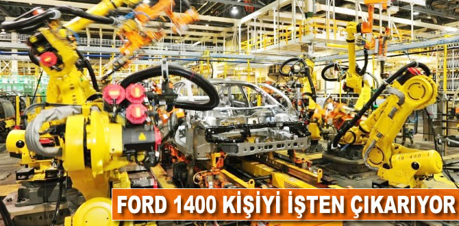 Ford, 1400 kişiyi işten çıkarıyor