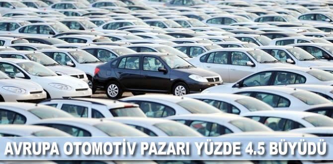 Avrupa otomotiv pazarı yüzde 4,5 büyüdü