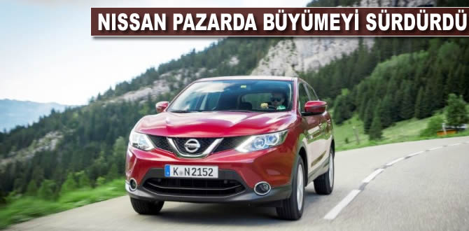 Nissan, pazarda büyümeyi sürdürdü