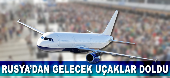 Rusya'dan gelecek uçaklar doldu