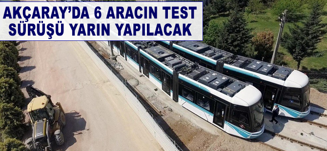 Akçaray Projesi'nde 6 aracın test sürüşü yarın yapılacak