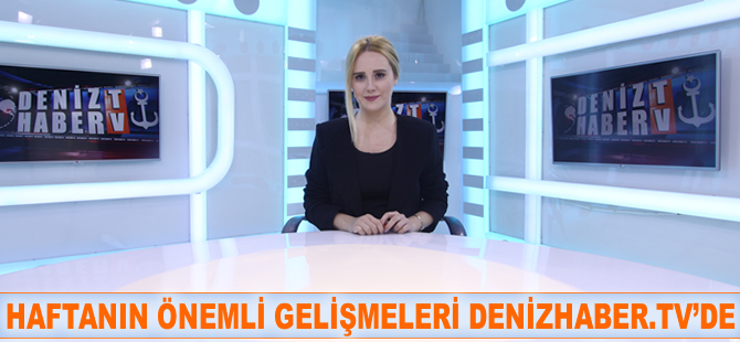 Haftanın öne çıkan haberleri DenizHaber.TV'de yayınlandı