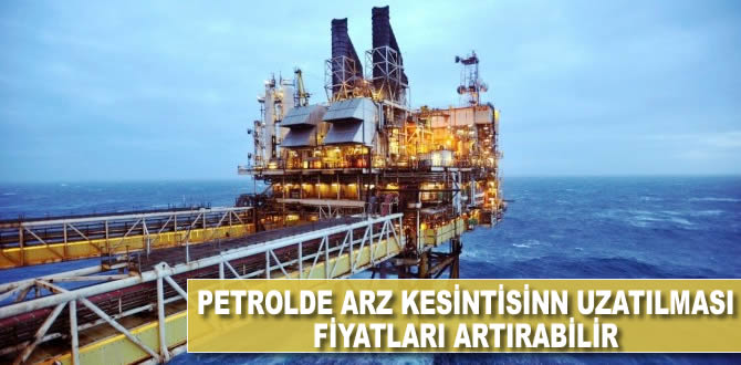 Petrolde arz kesintisinin uzatılması fiyatları artırabilir