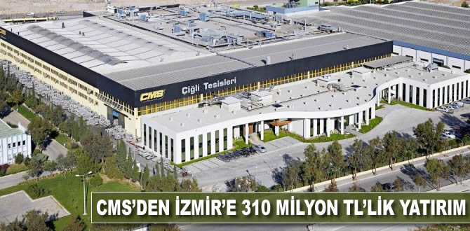 CMS’den İzmir’e 310 milyon TL’lik dev yatırım