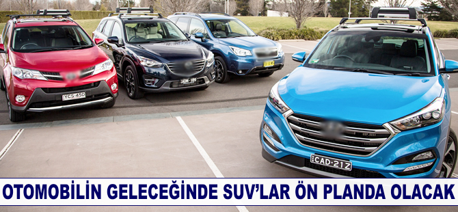 Otomobilin geleceğinde SUV'lar ön planda olacak