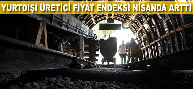 Yurt Dışı Üretici Fiyat Endeksi nisanda arttı