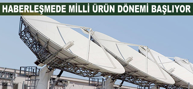 Haberleşmede milli ürün dönemi başlıyor