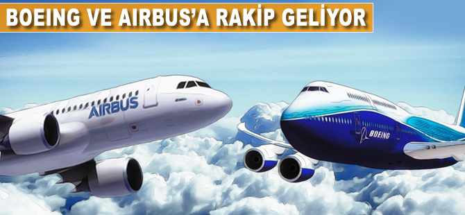 Boeing ve Airbus'a rakip geliyor