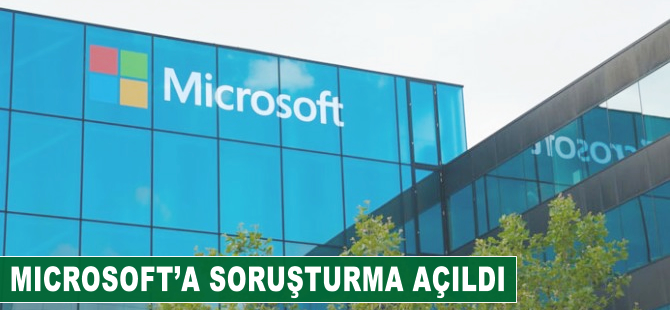 Microsoft'a soruşturma açıldı