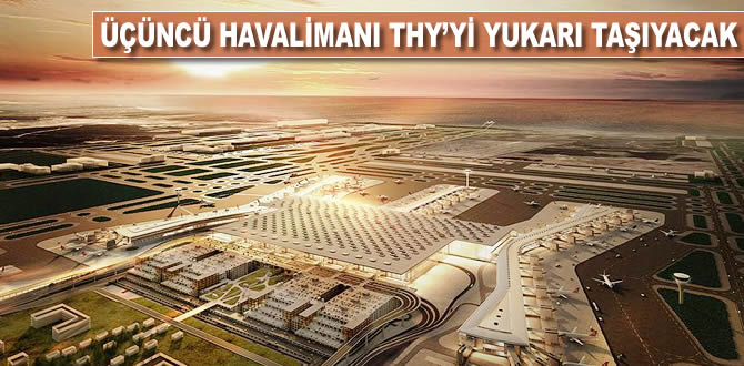 Üçüncü havalimanı THY'yi yukarı taşıyacak