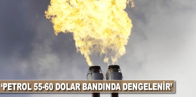 'Petrol 55-60 dolar bandında dengelenir'