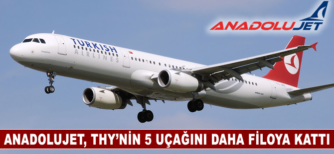 Anadolujet, THY'nin 5 uçağını daha filoya kattı