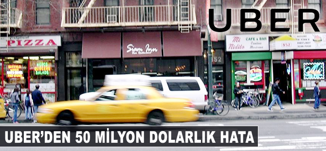 Uber'den 50 milyon dolarlık hata