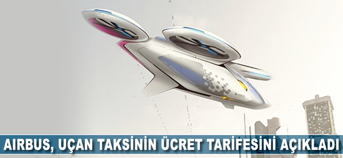 Airbus uçan taksinin ücret tarifesini açıkladı