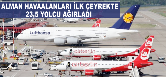 Alman Havaalanları ilk çeyrekte 23,5 milyon yolcu ağırladı