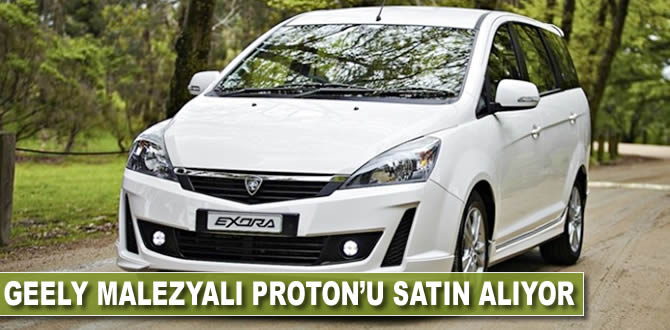 Geely, Malezya'lı Proton'u satın alıyor