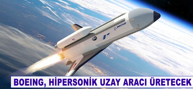 Boeing hipersonik uzay aracı üretecek