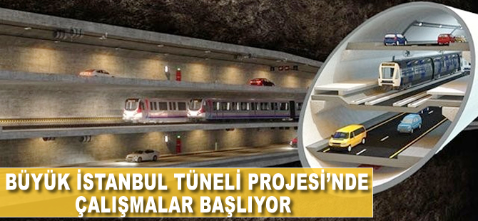 Büyük İstanbul Tüneli Projesi'nde çalışmalar başlıyor