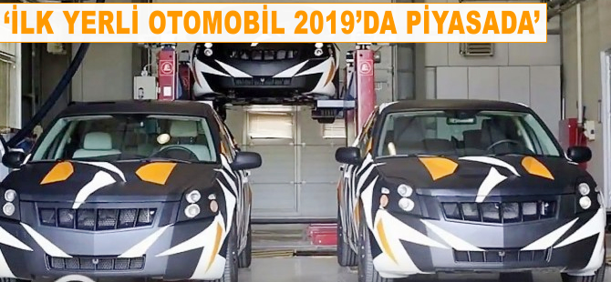 'İlk yerli otomobil 2019'da piyasada'