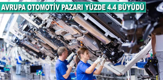 Avrupa otomotiv pazarı yüzde 4,4 büyüdü