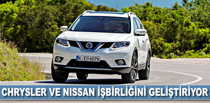 Chrsyler ve Nissan işbirliğini geliştiriyor