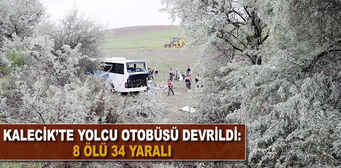 Kalecik'te yolcu otobüsü devrildi: 8 ölü 34 yaralı