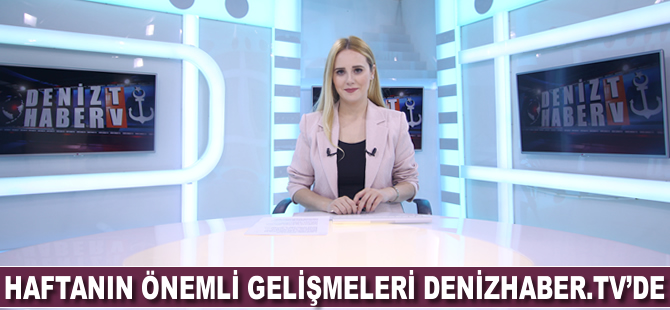 Haftanın öne çıkan haberleri DenizHaber.TV'de yayınlandı