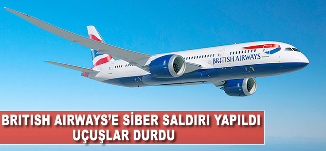 British Airways'e siber saldırı yapıldı, uçuşlar durdu