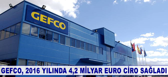 GEFCO, 2016 yılında 4,2 milyar Euro ciro elde etti