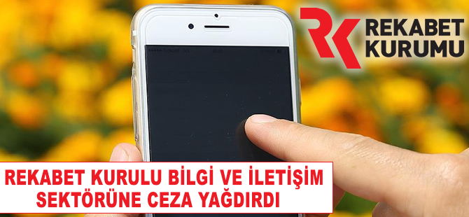 Rekabet Kurumu bilgi ve iletişim sektörüne ceza yağdırdı