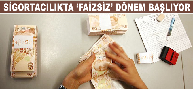 Sigortacılıkta 'faizsiz' dönem başlıyor