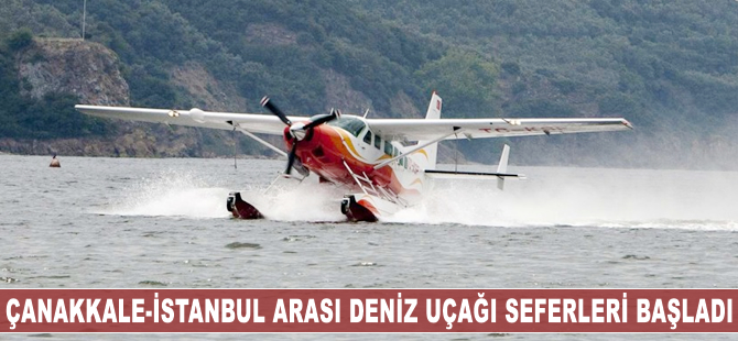 Çanakkale-İstanbul arasında deniz uçağı seferleri başladı