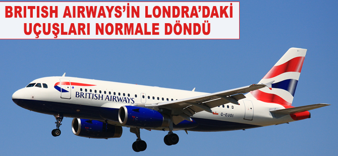 Briitish Airways'in Londra'daki uçuşları normale döndü