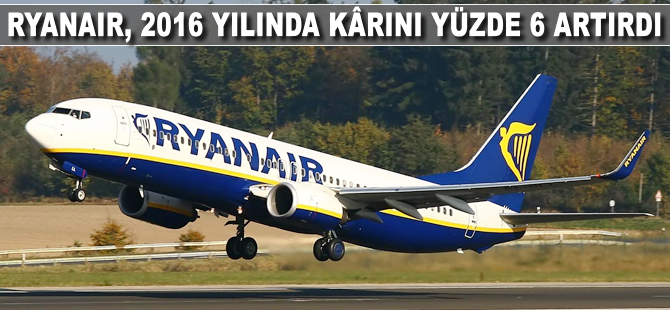 Ryanair, 2016 yılında net kârını yüzde 6 artırdı