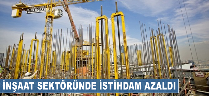 İnşaat sektöründe istihdam azaldı