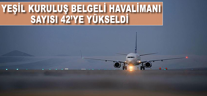 'Yeşil Kuruluş' belgeli havalimanı sayısı 42'ye yükseldi