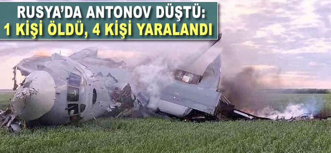 Rusya'da Antonov düştü: 1 kişi öldü, 4 kişi yaralandı