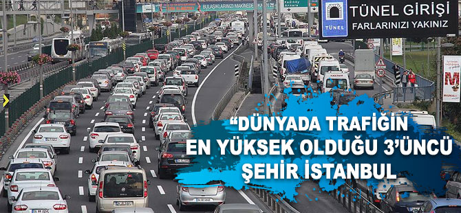 'Dünyada trafiğin en yüksek olduğu 3'üncü şehir İstanbul'