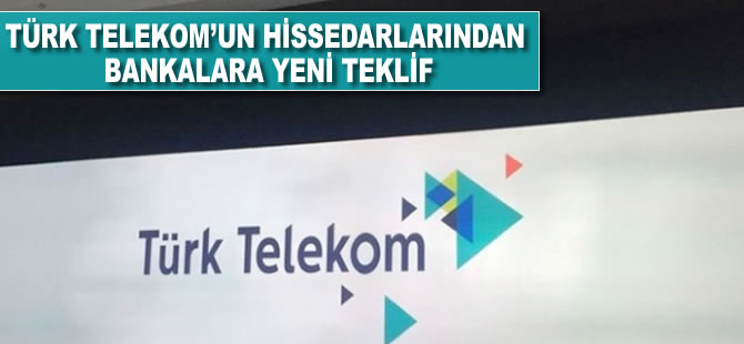 Türk Telekom'un hissedarından bankalara yeni teklif