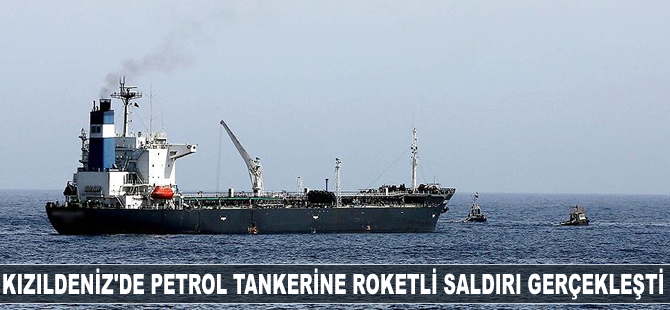 Kızıldeniz'de petrol tankerine roketli saldırı gerçekleşti