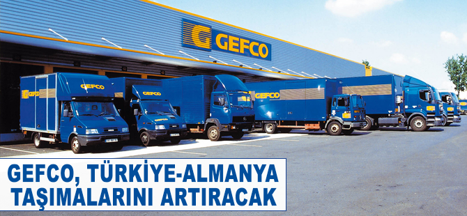 Gefco, Türkiye-Almanya taşımalarını artıracak