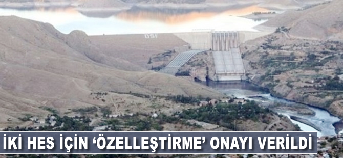 İki HES'in özelleştirilmesine onay verildi