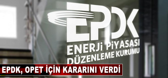 EPDK, Opet için kararını verdi