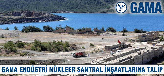 Gama Endüstri, nükleer santral inşaatlarına talip