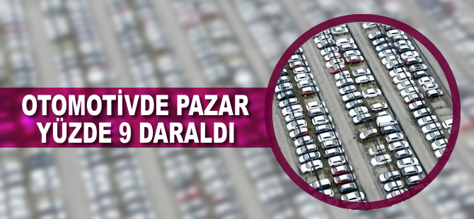 Otomotivde pazar yüzde 9 daraldı